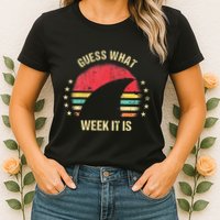 Guess What Week It Is Funny Shark Gift Womens T-Shirt