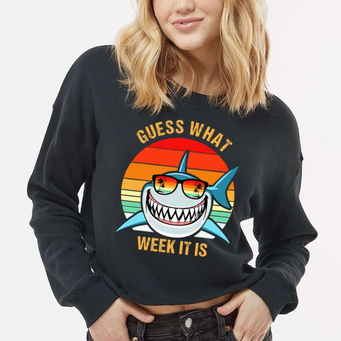 Guess What Week It Is Funny Shark Gift Cropped Pullover Crew