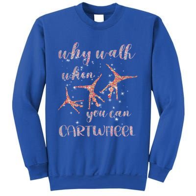 Gymnastics Why Walk When You Can Cartwheel Gift Sweatshirt