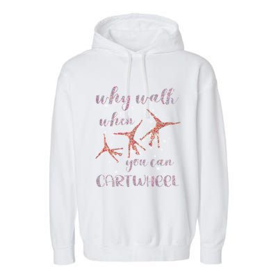 Gymnastics Why Walk When You Can Cartwheel Gift Garment-Dyed Fleece Hoodie