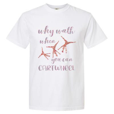 Gymnastics Why Walk When You Can Cartwheel Gift Garment-Dyed Heavyweight T-Shirt