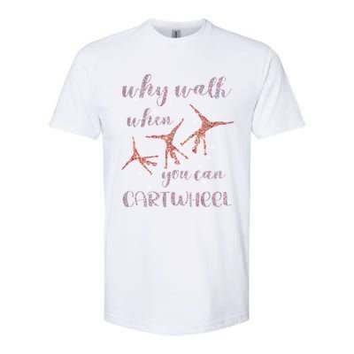 Gymnastics Why Walk When You Can Cartwheel Gift Softstyle CVC T-Shirt