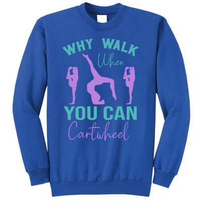 Gymnast Why Walk When You Can Cartwheel Gift Tall Sweatshirt