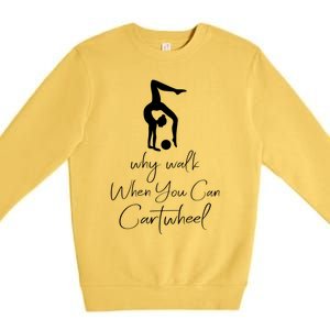 Gymnast Why Walk When You Can Cartwheel Gift Premium Crewneck Sweatshirt