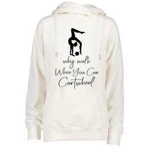 Gymnast Why Walk When You Can Cartwheel Gift Womens Funnel Neck Pullover Hood