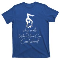 Gymnast Why Walk When You Can Cartwheel Gift T-Shirt