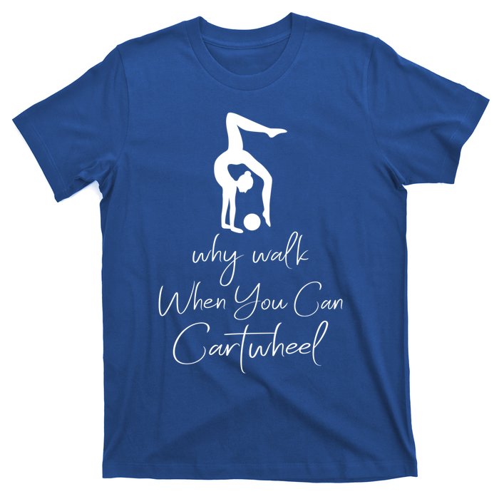 Gymnast Why Walk When You Can Cartwheel Gift T-Shirt