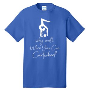 Gymnast Why Walk When You Can Cartwheel Gift Tall T-Shirt