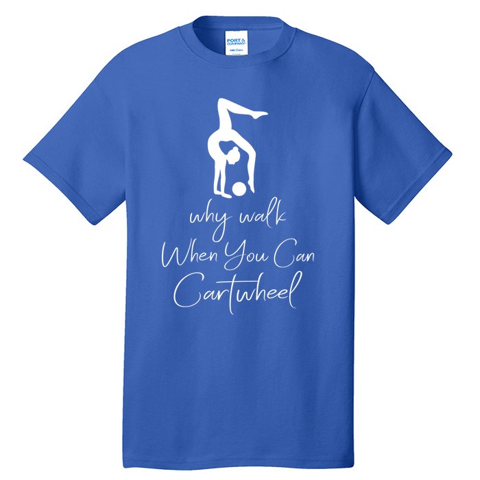 Gymnast Why Walk When You Can Cartwheel Gift Tall T-Shirt