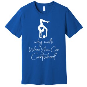 Gymnast Why Walk When You Can Cartwheel Gift Premium T-Shirt