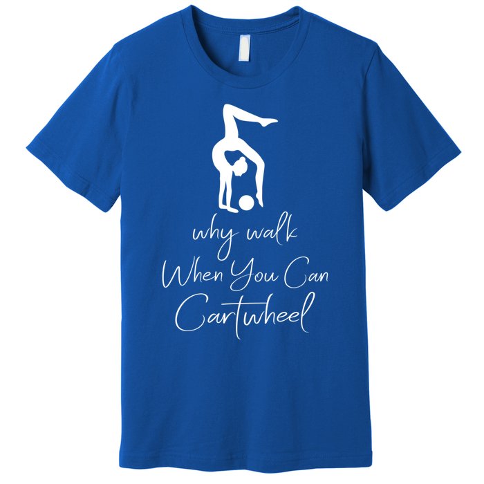 Gymnast Why Walk When You Can Cartwheel Gift Premium T-Shirt