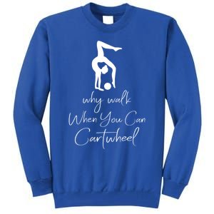 Gymnast Why Walk When You Can Cartwheel Gift Tall Sweatshirt