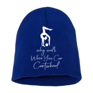 Gymnast Why Walk When You Can Cartwheel Gift Short Acrylic Beanie