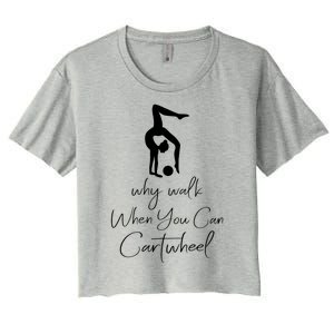 Gymnast Why Walk When You Can Cartwheel Gift Women's Crop Top Tee