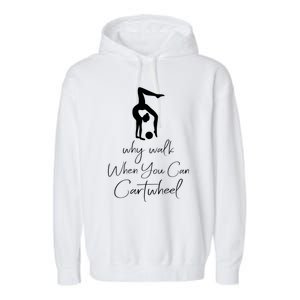 Gymnast Why Walk When You Can Cartwheel Gift Garment-Dyed Fleece Hoodie