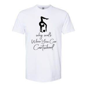 Gymnast Why Walk When You Can Cartwheel Gift Softstyle CVC T-Shirt