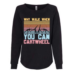 Gymnast Why Walk When You Can Cartwheel Gift Womens California Wash Sweatshirt