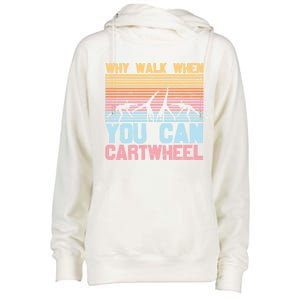 Gymnast Why Walk When You Can Cartwheel Gift Womens Funnel Neck Pullover Hood