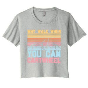 Gymnast Why Walk When You Can Cartwheel Gift Women's Crop Top Tee