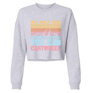 Gymnast Why Walk When You Can Cartwheel Gift Cropped Pullover Crew