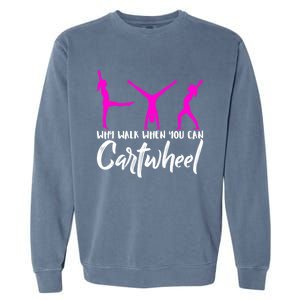 Gymnast Why Walk When You Can Cartwheel Gift Garment-Dyed Sweatshirt