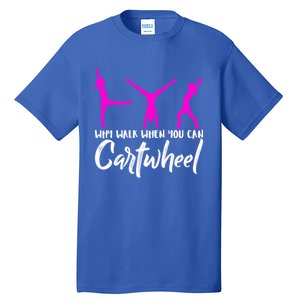 Gymnast Why Walk When You Can Cartwheel Gift Tall T-Shirt