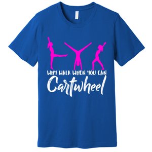 Gymnast Why Walk When You Can Cartwheel Gift Premium T-Shirt