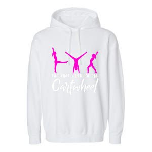 Gymnast Why Walk When You Can Cartwheel Gift Garment-Dyed Fleece Hoodie