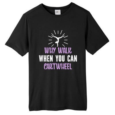 Gymnast Why Walk When You Can Cartwheel Funny Gift Tall Fusion ChromaSoft Performance T-Shirt