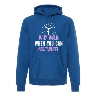 Gymnast Why Walk When You Can Cartwheel Funny Gift Premium Hoodie