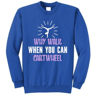 Gymnast Why Walk When You Can Cartwheel Funny Gift Tall Sweatshirt