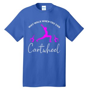 Gymnast Why Walk When You Can Cartwheel Cool Gift Tall T-Shirt