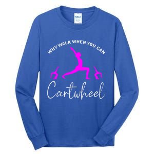 Gymnast Why Walk When You Can Cartwheel Cool Gift Tall Long Sleeve T-Shirt