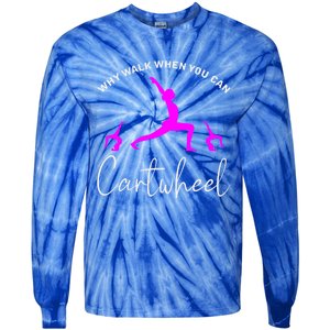 Gymnast Why Walk When You Can Cartwheel Cool Gift Tie-Dye Long Sleeve Shirt