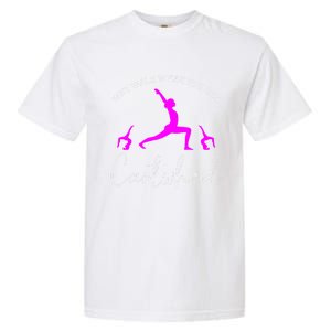 Gymnast Why Walk When You Can Cartwheel Cool Gift Garment-Dyed Heavyweight T-Shirt