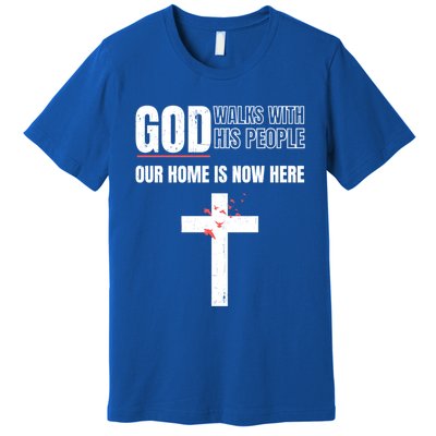 God Walks With His People Our Home Is Now Here Refugee Day Gift Premium T-Shirt