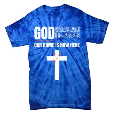 God Walks With His People Our Home Is Now Here Refugee Day Gift Tie-Dye T-Shirt