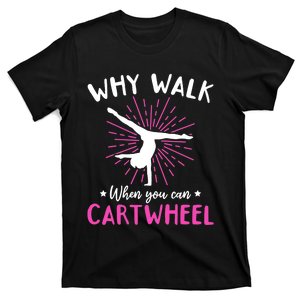 Gymnastics Why Walk When You Can Cartwheel T-Shirt