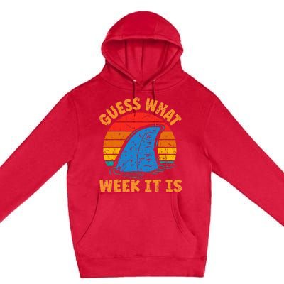 Guess What Week It Is Funny Shark Gifts Premium Pullover Hoodie