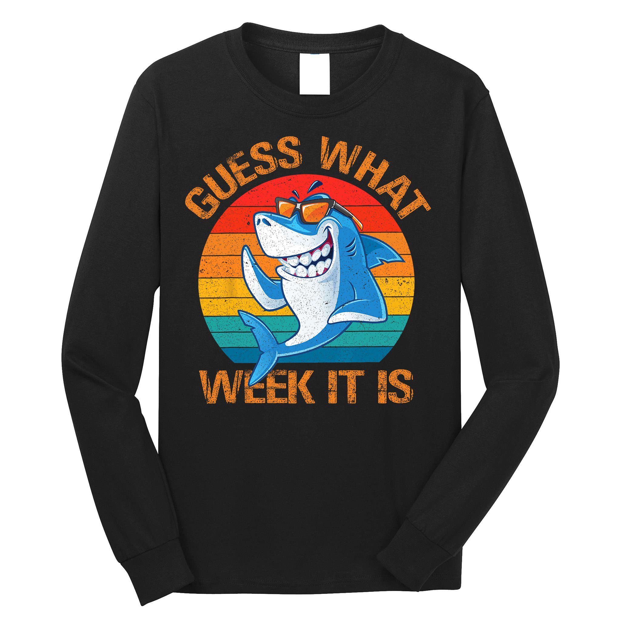 Guess What Week It Is Funny Shark Gifts Men Women Long Sleeve Shirt