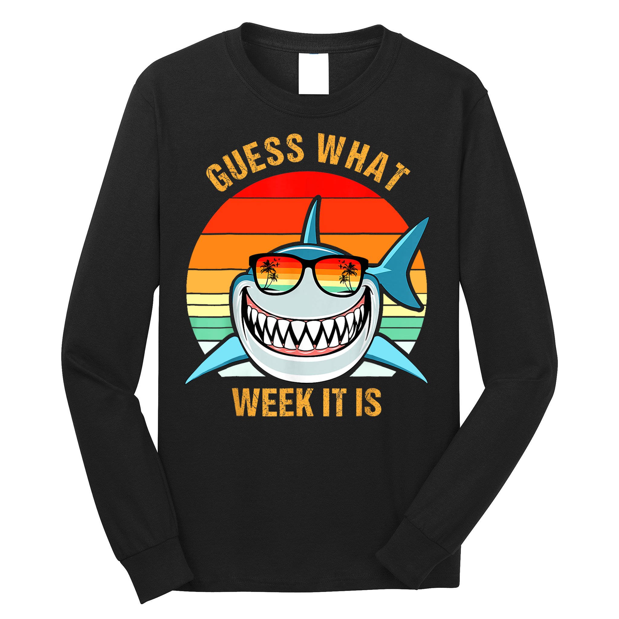 Guess What Week It Is Funny Shark Gift Womens & Kids Long Sleeve Shirt