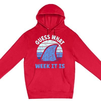 Guess What Week It Is Funny Shark Gifts Premium Pullover Hoodie