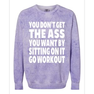 Go Workout You Dont Get The Ass You Want Sitting On It Funny Gift Colorblast Crewneck Sweatshirt