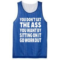 Go Workout You Dont Get The Ass You Want Sitting On It Funny Gift Mesh Reversible Basketball Jersey Tank