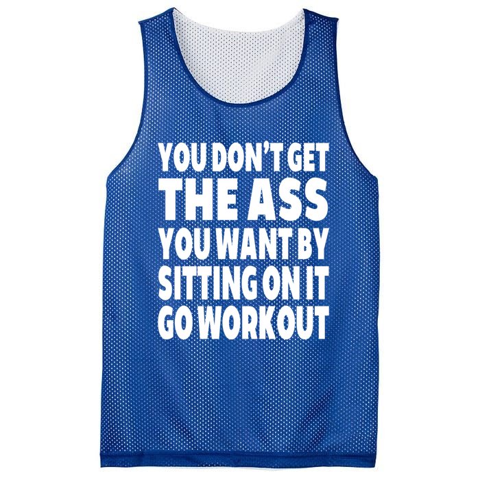 Go Workout You Dont Get The Ass You Want Sitting On It Funny Gift Mesh Reversible Basketball Jersey Tank