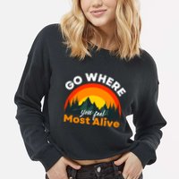 Go Where You Feel Most Alive Sunset Nature Cropped Pullover Crew