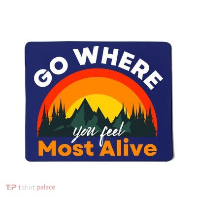 Go Where You Feel Most Alive Sunset Nature Mousepad