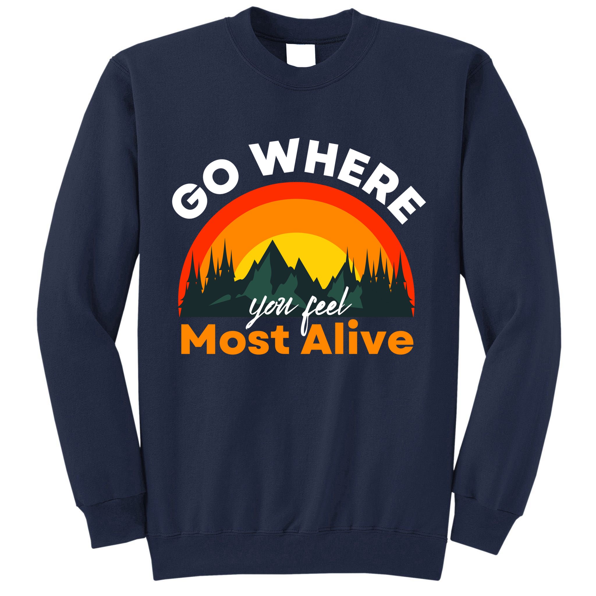 Go Where You Feel Most Alive Sunset Nature Tall Sweatshirt