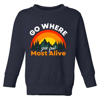 Go Where You Feel Most Alive Sunset Nature Toddler Sweatshirt