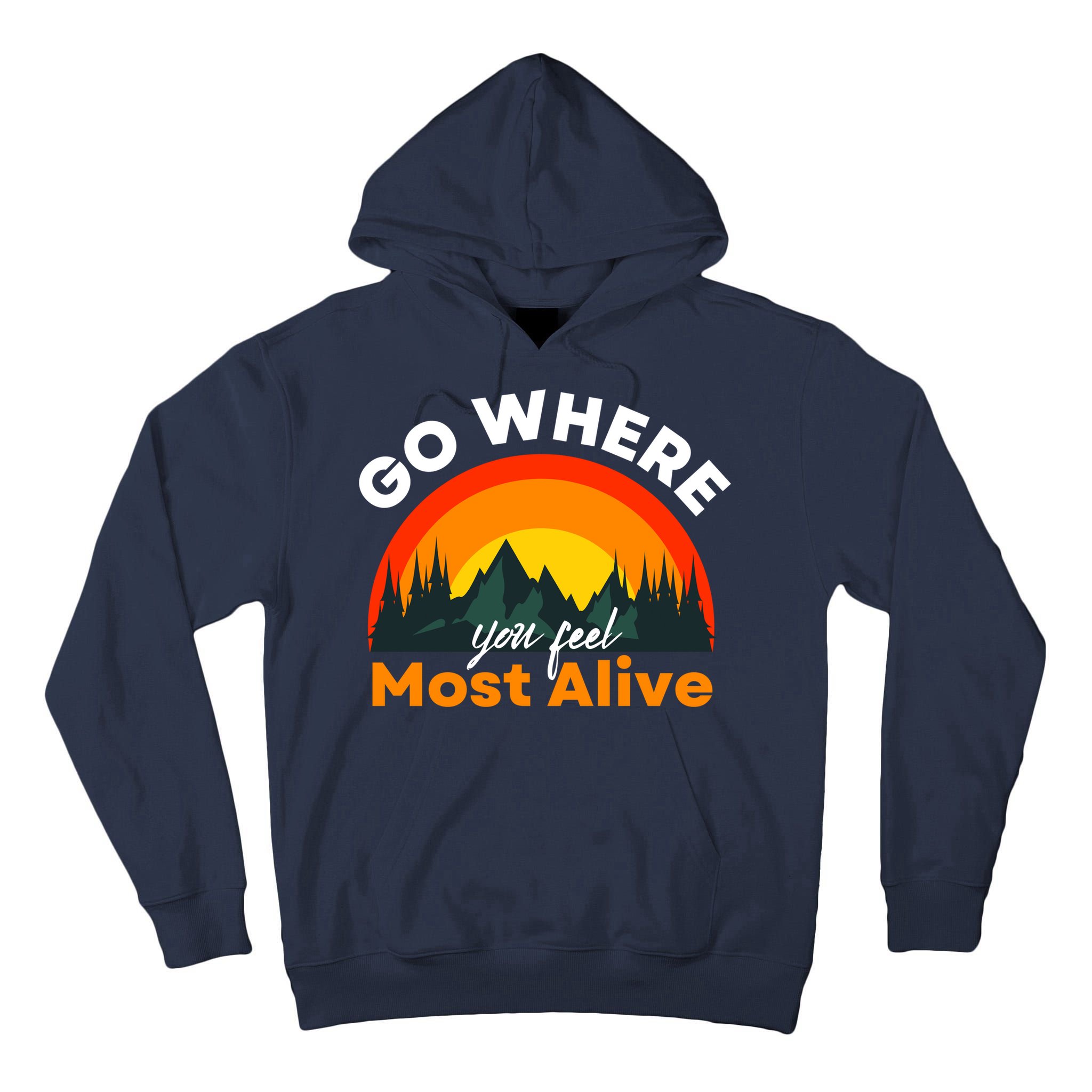 Go Where You Feel Most Alive Sunset Nature Tall Hoodie